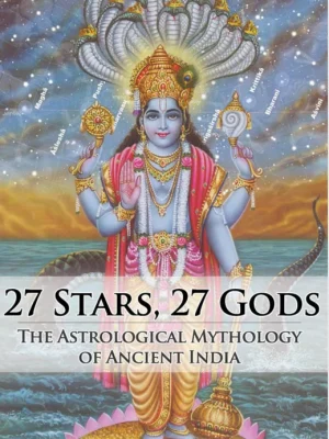 27 Stars 27 Gods The Astrological Mythology of Ancient India Vic DiCara Vraja Kishor