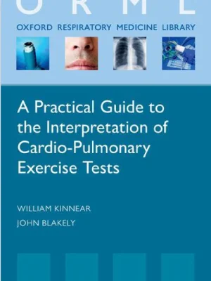 A Practical Guide to the Interpretation of Cardio-Pulmonary Exercise Tests William Kinnear John Blakely