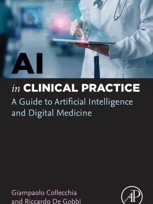 AI in Clinical Practice A Guide to Artificial Intelligence and Digital Medicine Giampaolo Collecchia Riccardo De Gobbi