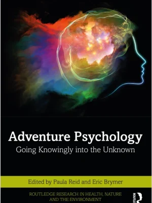 Adventure Psychology Going Knowingly into the Unknown Paula Reid Eric Brymer