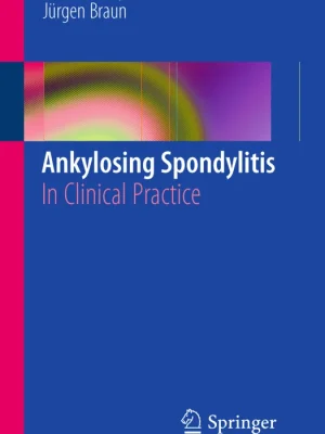 Ankylosing Spondylitis In Clinical Practice Joachim Sieper Jurgen Braun auth