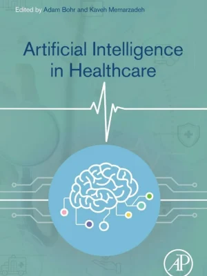 Artificial Intelligence in Healthcare Adam Bohr editor Kaveh Memarzadeh editor