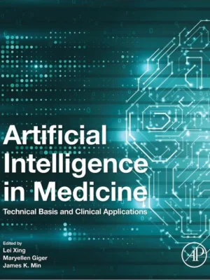 Artificial Intelligence in Medicine Technical Basis and Clinical Applications Lei Xing Maryellen L. Giger James K Min