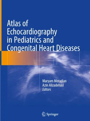 Atlas of Echocardiography in Pediatrics and Congenital Heart Diseases Maryam Moradian Azin Alizadehasl