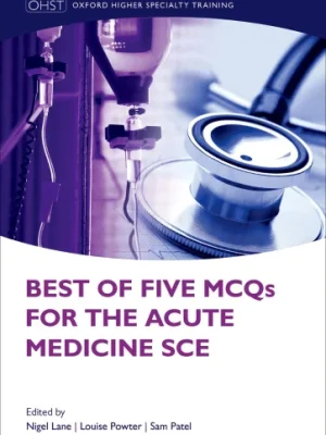 Best of five mcqs for the acute medicine sce Nigel Lane Louise Powter Samir Patel