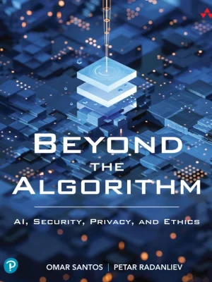 Beyond the Algorithm AI Security Privacy and Ethics Santos Omar Radanliev Petar