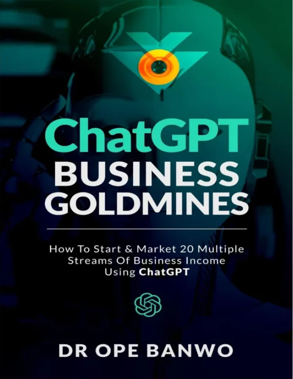 ChatGPT Business Goldmines 20 Different Businesses You Can Start With ChatGPT With Zero Investment Or Experience Dr. Ope Banwo