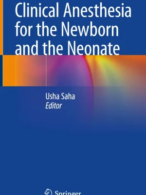 Clinical Anesthesia for the Newborn and the Neonate Usha Saha