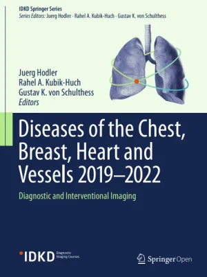 Diseases of the Chest Breast Heart and Vessels 2019-2022 Diagnostic and Interventional Imaging Juerg Hodler Rahel A. Kubik-Huch etc