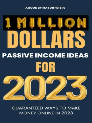 I Million Dollars Passive Income Ideas For 2023 Guaranteed Ways To Make Millions In 2023 Mayor Peters