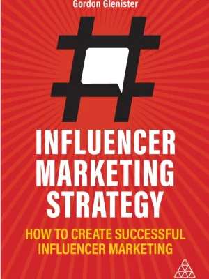 Influencer Marketing Strategy How to create successful influencer marketing Gordon Glenister