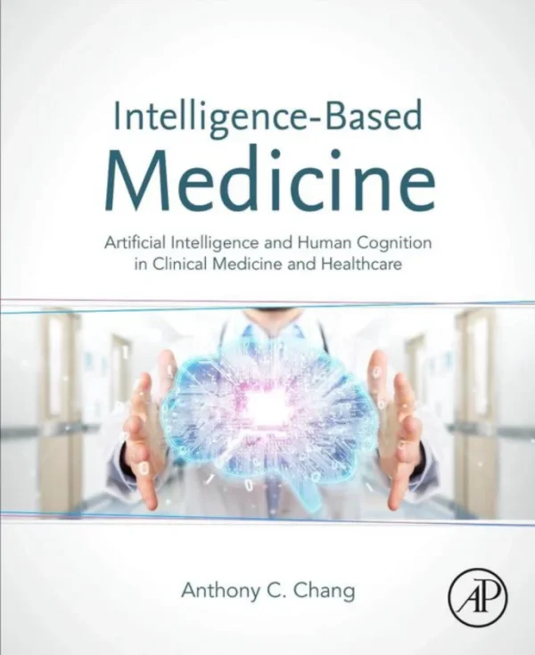 Intelligence-Based Medicine Anthony C. Chang