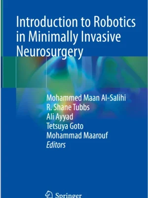 Introduction to Robotics in Minimally Invasive Neurosurgery Mohammed Maan Al-Salihi R. Shane Tubbs etc