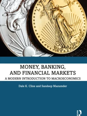 Money Banking and Financial Markets A Modern Introduction to Macroeconomics Dale K. Cline Sandeep Mazumder