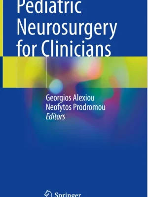 Pediatric Neurosurgery for Clinicians Georgios Alexiou Neofytos Prodromou