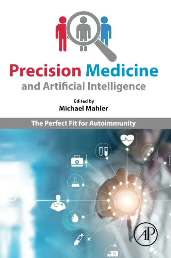 Precision Medicine and Artificial Intelligence The Perfect Fit for Autoimmunity Michael Mahler