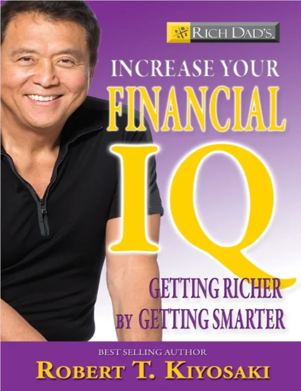 Rich Dads Increase Your Financial IQ Get Smarter with Your Money Robert T. Kiyosaki T. KIYOSAKI ROBERT