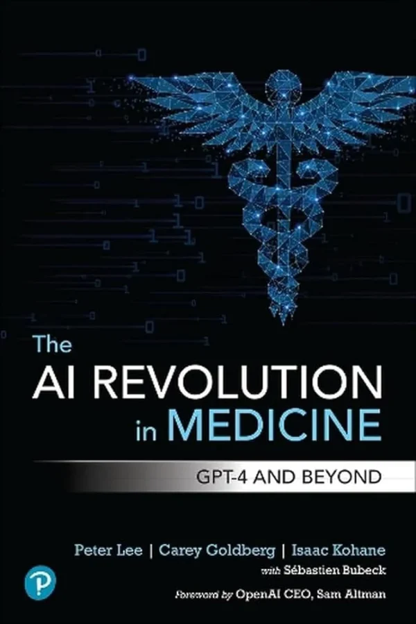 The AI Revolution in Medicine GPT-4 and Beyond Peter Lee Carey Goldberg Isaac Kohane