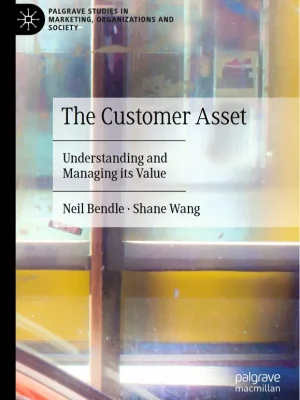 The Customer Asset Understanding and Managing its Value Neil Bendle Shane Wang