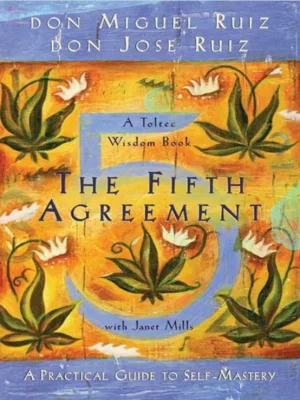 The Fifth Agreement A Practical Guide to Self-Mastery Don Miguel Ruiz etc