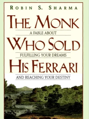 The Monk Who Sold His Ferrari A Fable About Fulfilling Your Dreams Reaching Your Destiny Robin S. Sharma