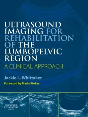 Ultrasound Imaging for Rehabilitation of the Lumbopelvic Region A Clinical Approach Jackie L. Whittaker BScPT FCAMT CGIMS CAFCI