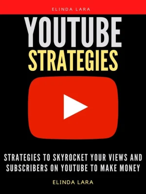 YouTube Strategies Strategies to Skyrocket your Views and Subscribers on YouTube to Make Money Lara Elinda